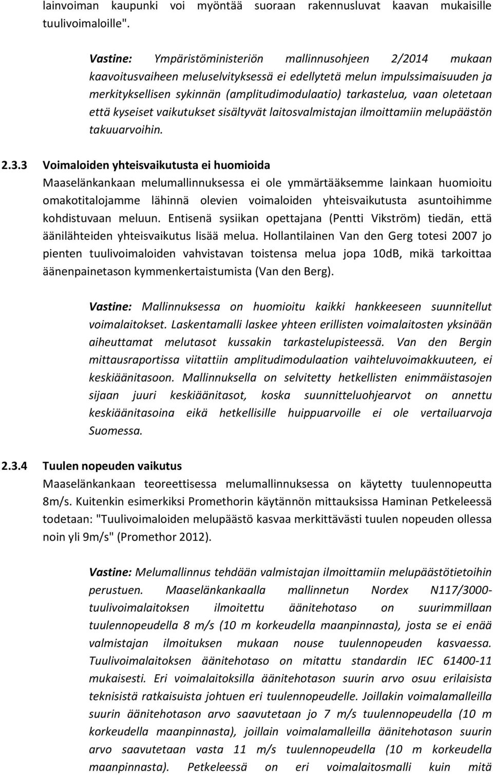 vaan oletetaan että kyseiset vaikutukset sisältyvät laitosvalmistajan ilmoittamiin melupäästön takuuarvoihin. 2.3.