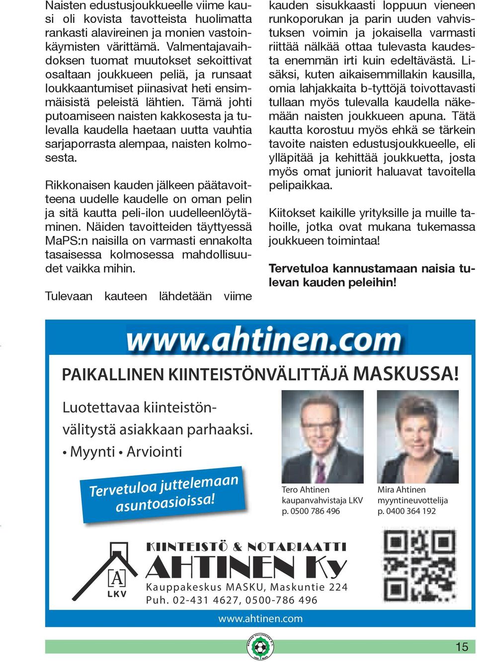 Tämä johti putoamiseen naisten kakkosesta ja tulevalla kaudella haetaan uutta vauhtia sarjaporrasta alempaa, naisten kolmosesta.