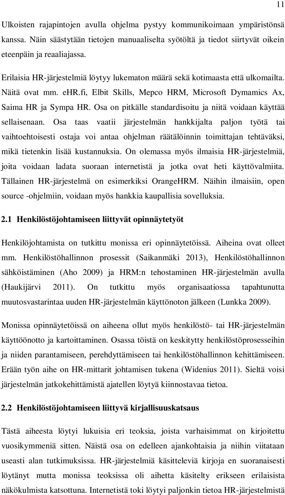 Osa on pitkälle standardisoitu ja niitä voidaan käyttää sellaisenaan.