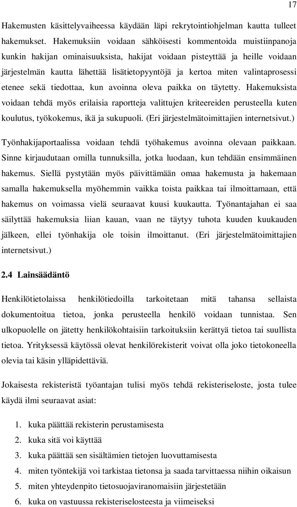 valintaprosessi etenee sekä tiedottaa, kun avoinna oleva paikka on täytetty.