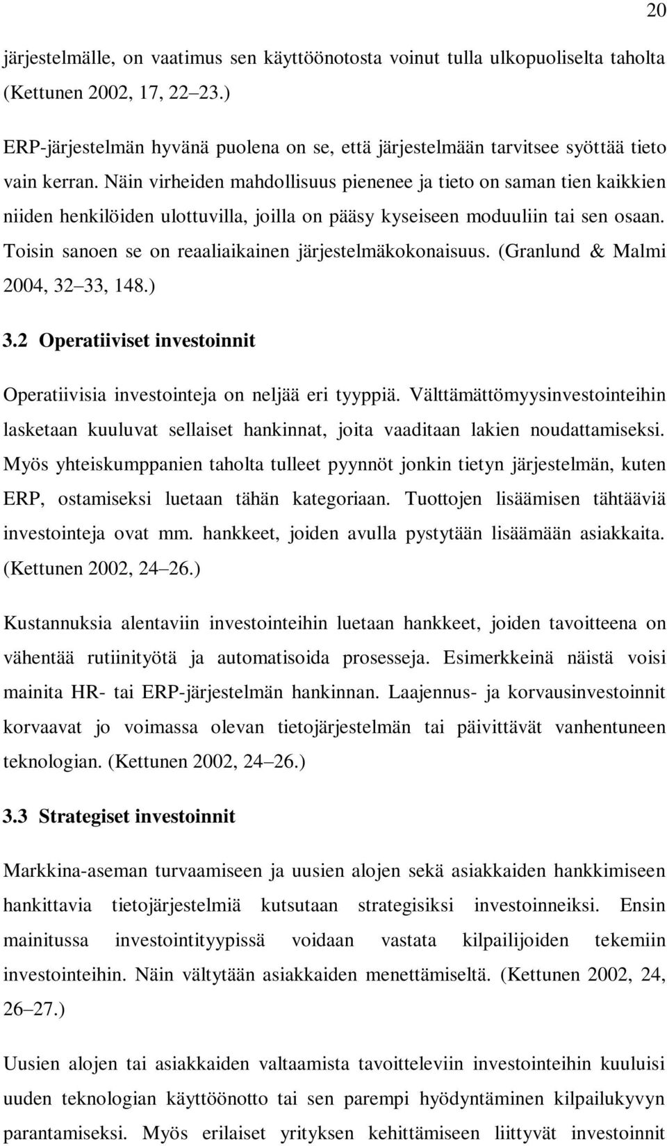 Näin virheiden mahdollisuus pienenee ja tieto on saman tien kaikkien niiden henkilöiden ulottuvilla, joilla on pääsy kyseiseen moduuliin tai sen osaan.