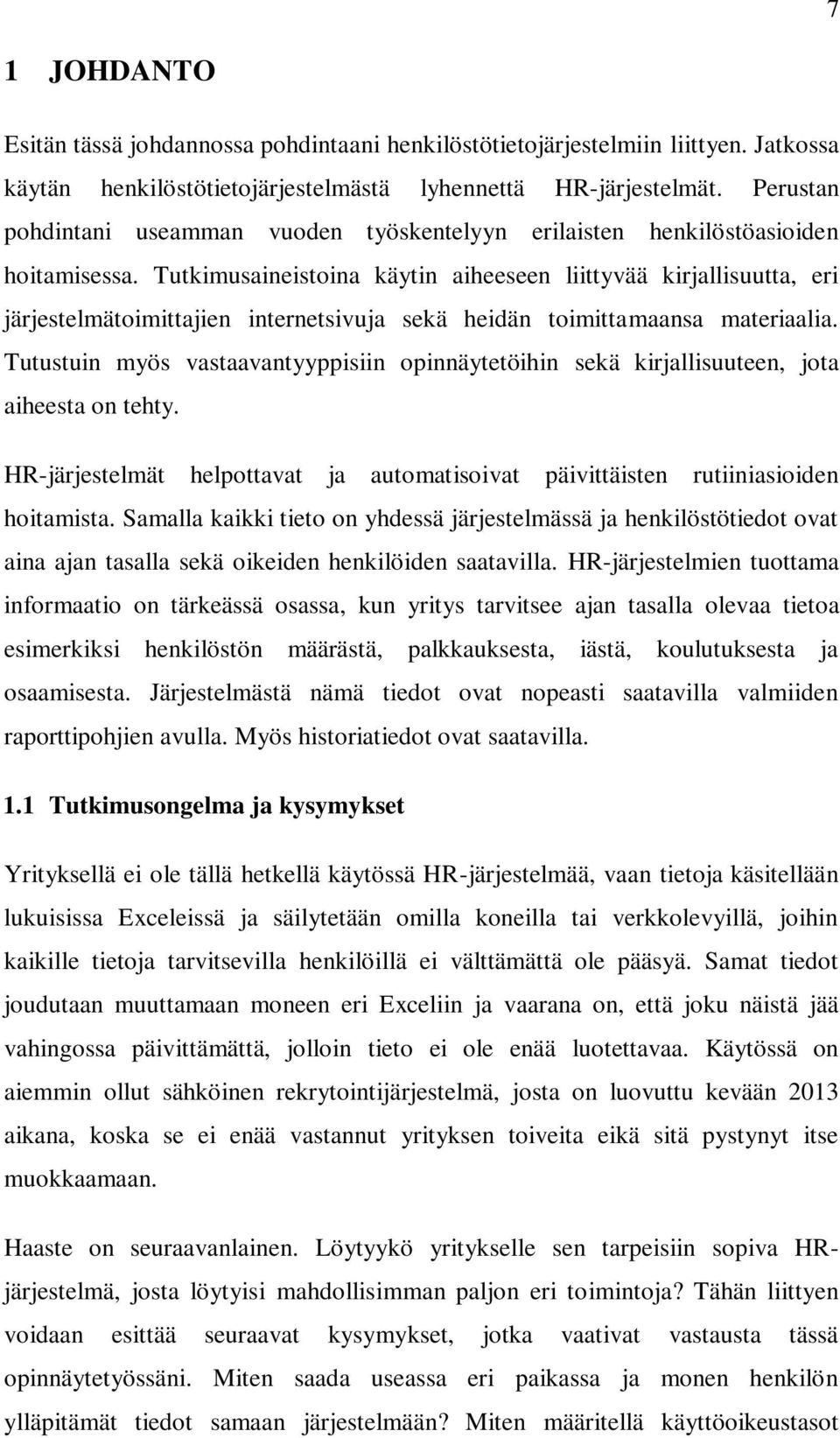 Tutkimusaineistoina käytin aiheeseen liittyvää kirjallisuutta, eri järjestelmätoimittajien internetsivuja sekä heidän toimittamaansa materiaalia.