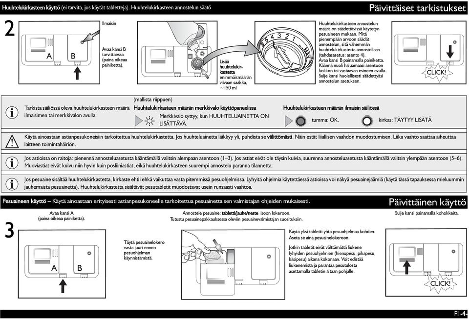 Mitä pienempään arvoon säädät annostelun, sitä vähemmän huuhtelukirkastetta annostellaan (tehdasasetus: asento 4). Avaa kansi B painamalla painiketta.