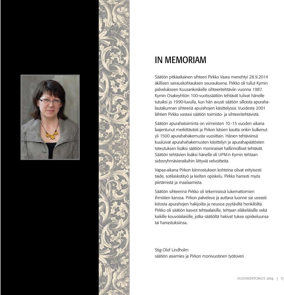 Vuodesta 2001 lähtien Pirkko vastasi säätiön toimisto- ja sihteeritehtävistä.