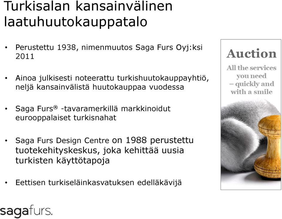 Furs -tavaramerkillä markkinoidut eurooppalaiset turkisnahat Saga Furs Design Centre on 1988