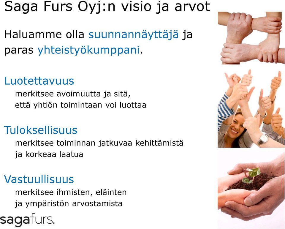 Luotettavuus merkitsee avoimuutta ja sitä, että yhtiön toimintaan voi luottaa