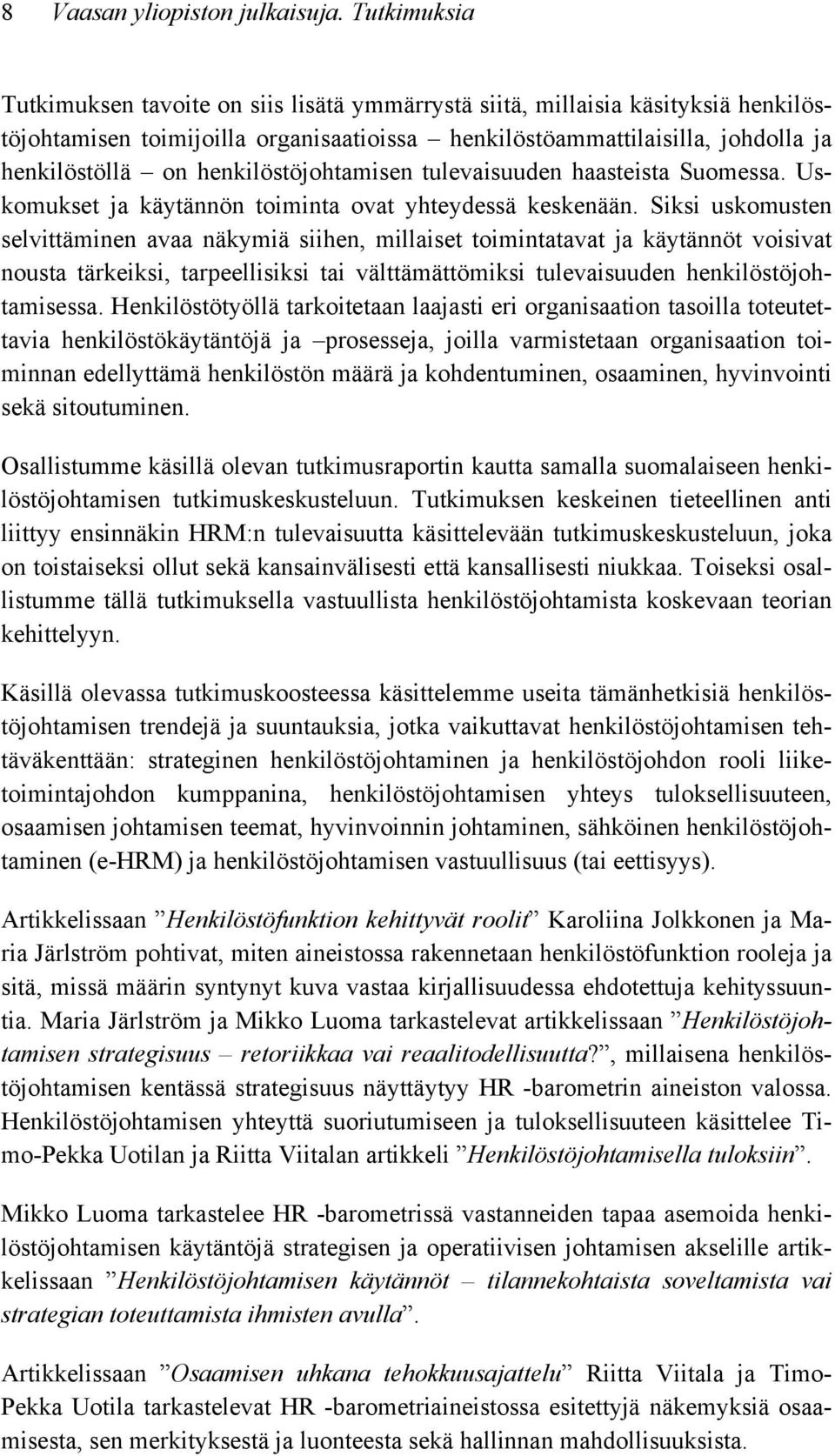 henkilöstöjohtamisen tulevaisuuden haasteista Suomessa. Uskomukset ja käytännön toiminta ovat yhteydessä keskenään.