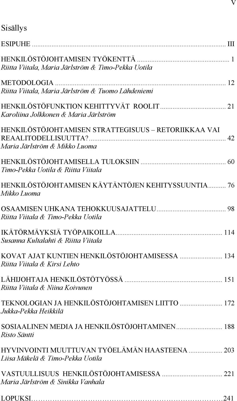 .. 21 Karoliina Jolkkonen & Maria Järlström HENKILÖSTÖJOHTAMISEN STRATTEGISUUS RETORIIKKAA VAI REAALITODELLISUUTTA?... 42 Maria Järlström & Mikko Luoma HENKILÖSTÖJOHTAMISELLA TULOKSIIN.