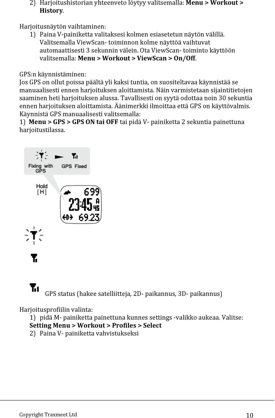 GPS:n käynnistäminen: Jos GPS on ollut poissa päältä yli kaksi tuntia, on suositeltavaa käynnistää se manuaalisesti ennen harjoituksen aloittamista.