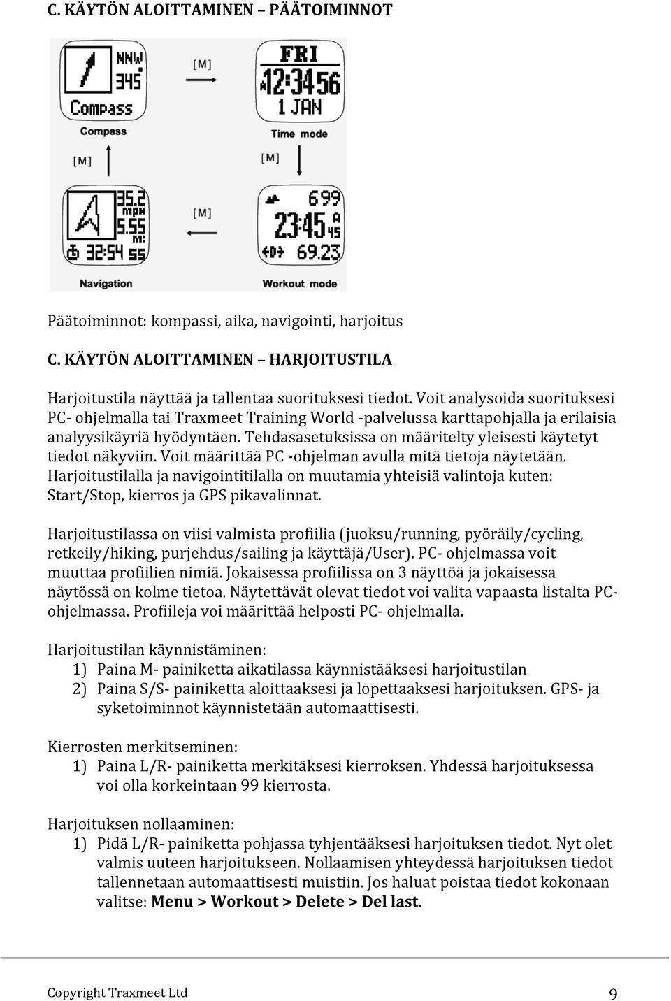 Tehdasasetuksissa on määritelty yleisesti käytetyt tiedot näkyviin. Voit määrittää PC - ohjelman avulla mitä tietoja näytetään.