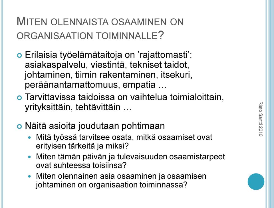 peräänantamattomuus, empatia Tarvittavissa taidoissa on vaihtelua toimialoittain, yrityksittäin, tehtävittäin Näitä asioita joudutaan pohtimaan