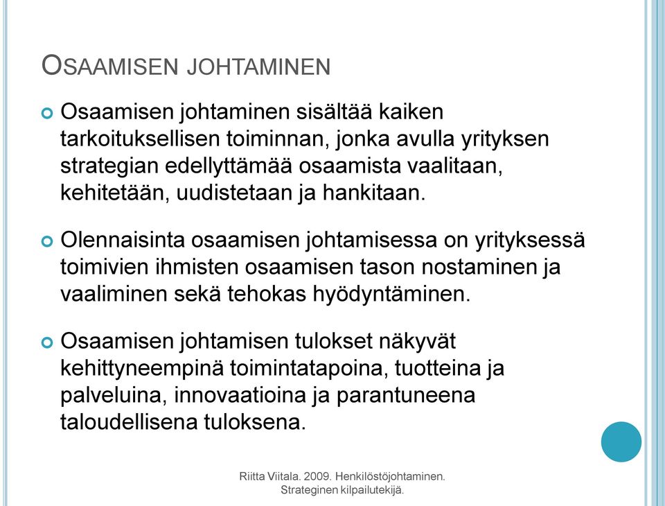 Olennaisinta osaamisen johtamisessa on yrityksessä toimivien ihmisten osaamisen tason nostaminen ja vaaliminen sekä tehokas hyödyntäminen.