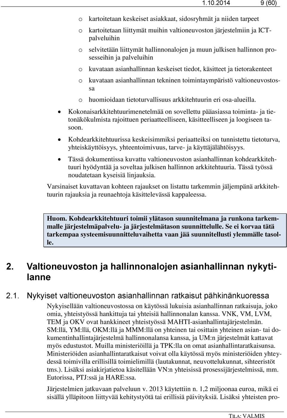 valtioneuvostossa o huomioidaan tietoturvallisuus arkkitehtuurin eri osa-alueilla.