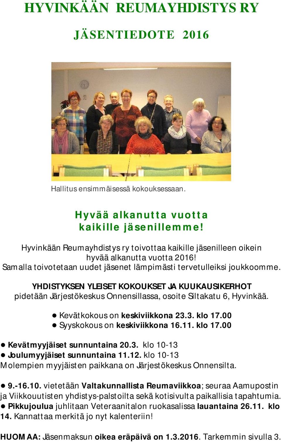 YHDISTYKSEN YLEISET KOKOUKSET JA KUUKAUSIKERHOT pidetään Järjestökeskus Onnensillassa, osoite Siltakatu 6, Hyvinkää. Kevätkokous on keskiviikkona 23.3. klo 17.00 Syyskokous on keskiviikkona 16.11.