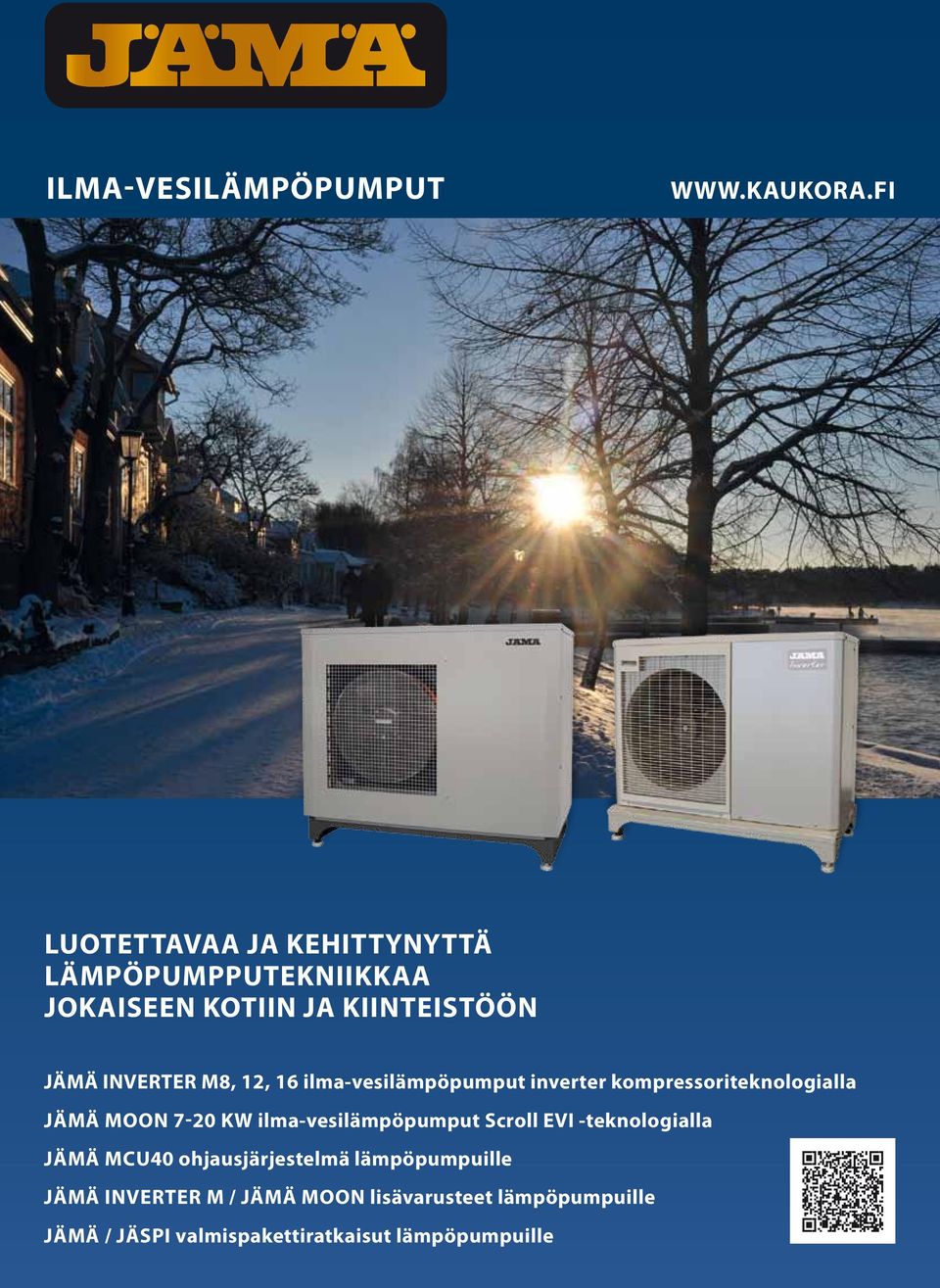 ilma-vesilämpöpumput Scroll EVI -teknologialla JÄMÄ MCU40 ohjausjärjestelmä lämpöpumpuille JÄMÄ INVERTER M / JÄMÄ MOON lisävarusteet lämpöpumpuille JÄMÄ / JÄSPI valmispakettiratkaisut lämpöpumpuille