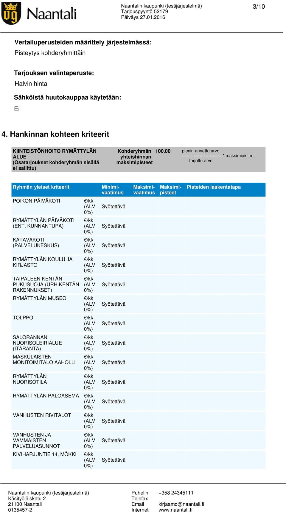 00 pienin annettu arvo --------------------------- * maksimipisteet tarjottu arvo Ryhmän yleiset kriteerit POIKON PÄIVÄKOTI RYMÄTTYLÄN PÄIVÄKOTI (ENT.