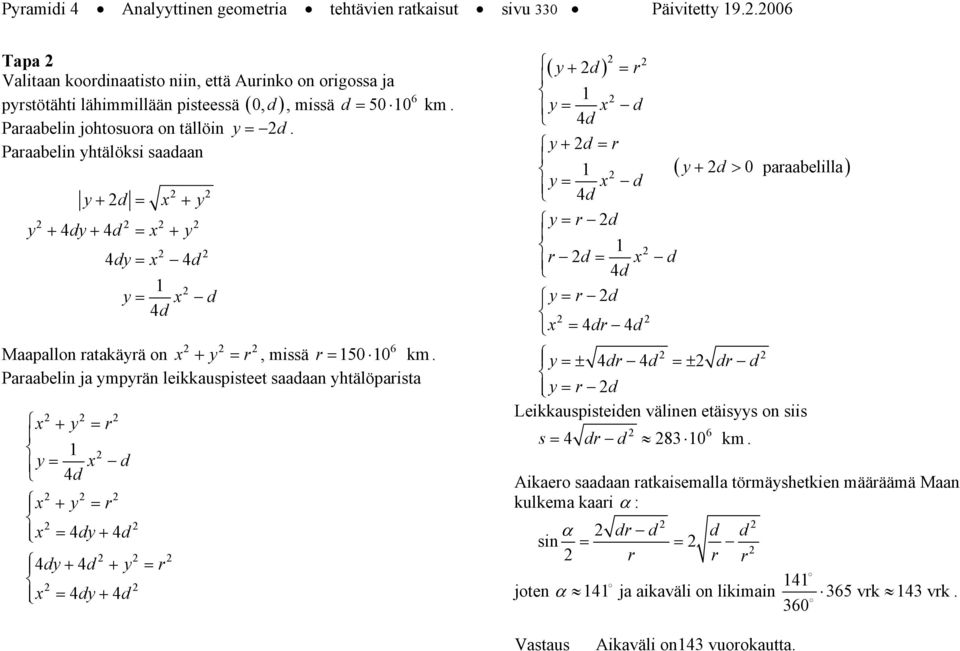 Prbelin j ympyrän leikkuspisteet sdn yhtälöprist + y = r = y d d + y = r = dy+ d dy + d + y = r = dy+ d 6 ( ) y+ d = r y = d d y+ d = r y = d d y = r d r d = d d y = r d = dr d y =± dr d =±