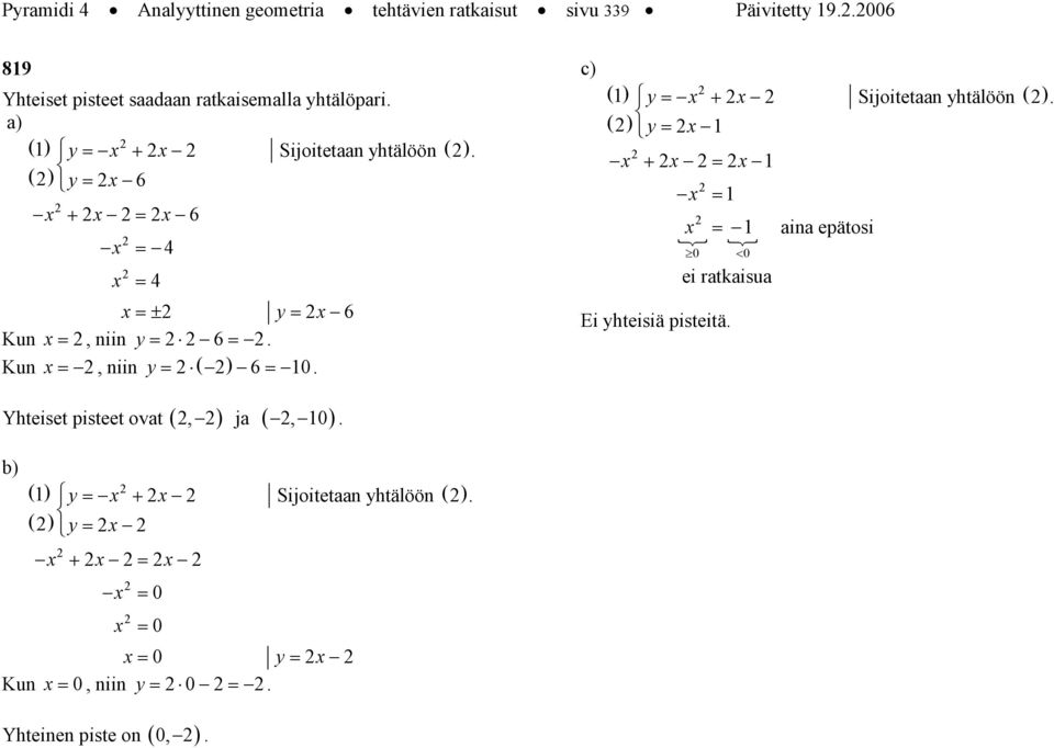 y = + y = 6 + = 6 = = =± y = 6 Kun =, niin y = 6 =. Kun =, niin y = ( ) 6=. c) Sijoitetn yhtälöön ( ).