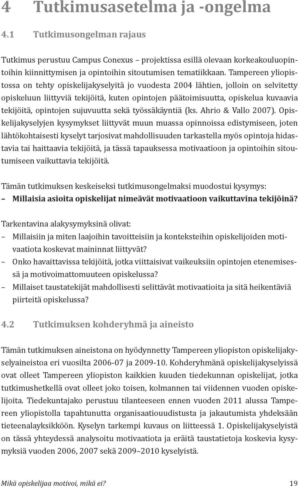 opintojen sujuvuutta sekä työssäkäyntiä (ks. Ahrio & Vallo 2007).