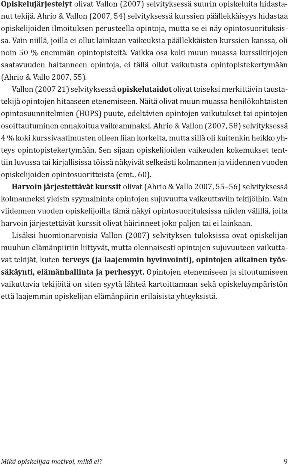 Vain niillä, joilla ei ollut lainkaan vaikeuksia päällekkäisten kurssien kanssa, oli noin 50 % enemmän opintopisteitä.