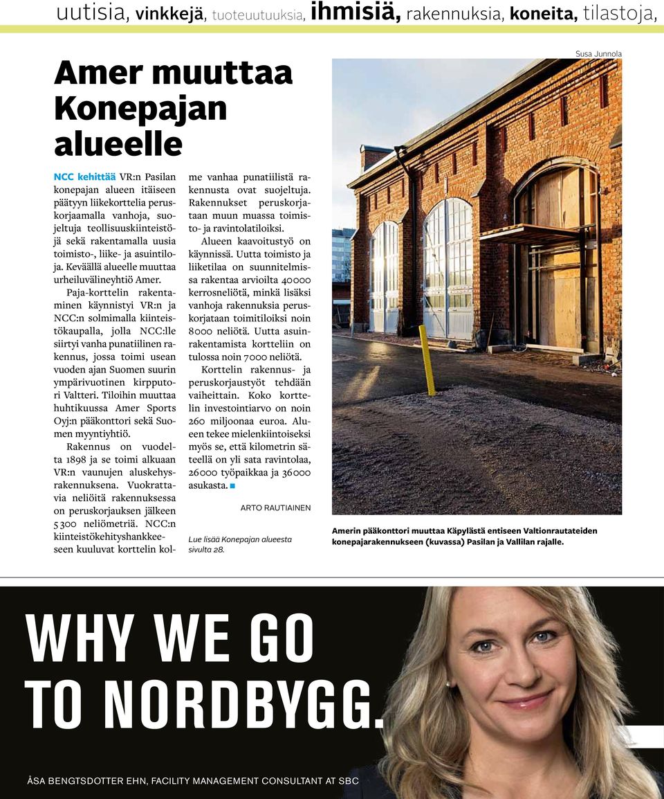 Paja-korttelin rakentaminen käynnistyi VR:n ja NCC:n solmimalla kiinteistökaupalla, jolla NCC:lle siirtyi vanha punatiilinen rakennus, jossa toimi usean vuoden ajan Suomen suurin ympärivuotinen