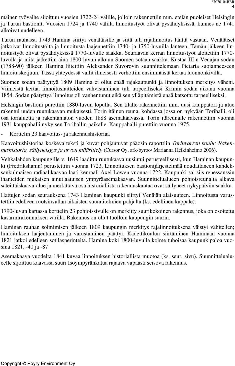 Venäläiset jatkoivat linnoitustöitä ja linnoitusta laajennettiin 1740- ja 1750-luvuilla länteen. Tämän jälkeen linnoitustyöt olivat pysähdyksissä 1770-luvulle saakka.