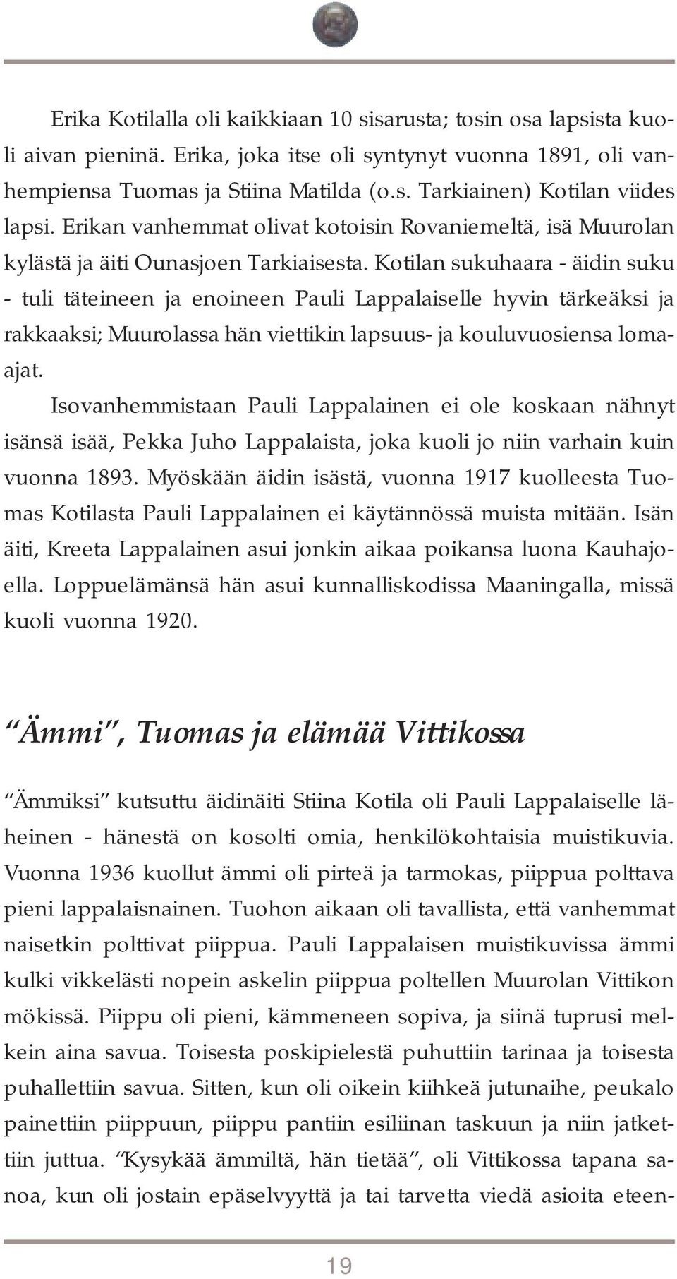 Kotilan sukuhaara - äidin suku - tuli täteineen ja enoineen Pauli Lappalaiselle hyvin tärkeäksi ja rakkaaksi; Muurolassa hän viettikin lapsuus- ja kouluvuosiensa lomaajat.