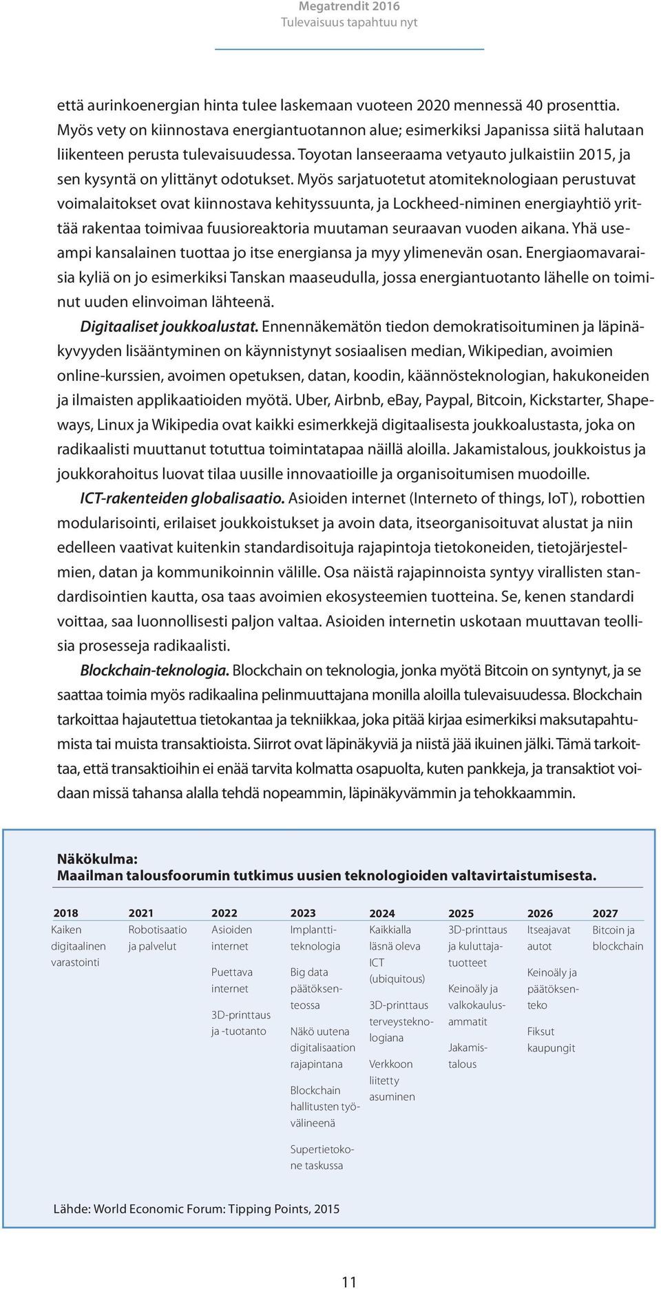 Toyotan lanseeraama vetyauto julkaistiin 2015, ja sen kysyntä on ylittänyt odotukset.