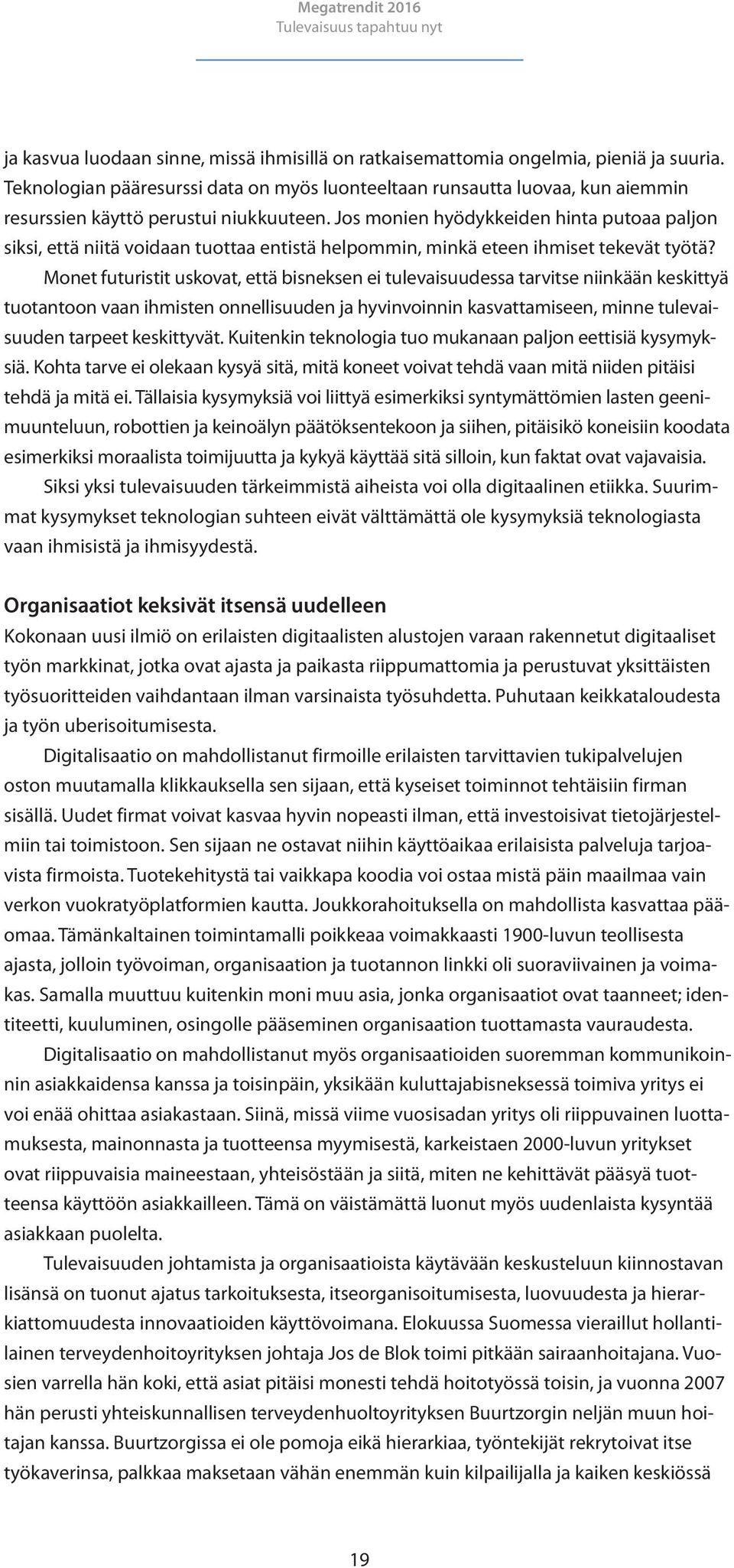 Jos monien hyödykkeiden hinta putoaa paljon siksi, että niitä voidaan tuottaa entistä helpommin, minkä eteen ihmiset tekevät työtä?