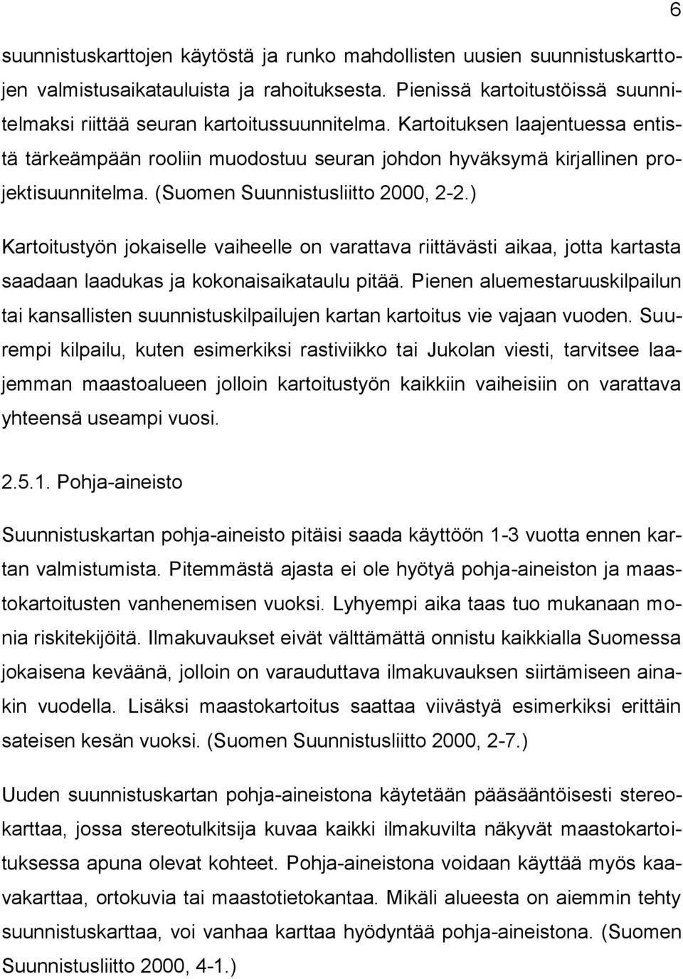 ) Kartoitustyön jokaiselle vaiheelle on varattava riittävästi aikaa, jotta kartasta saadaan laadukas ja kokonaisaikataulu pitää.