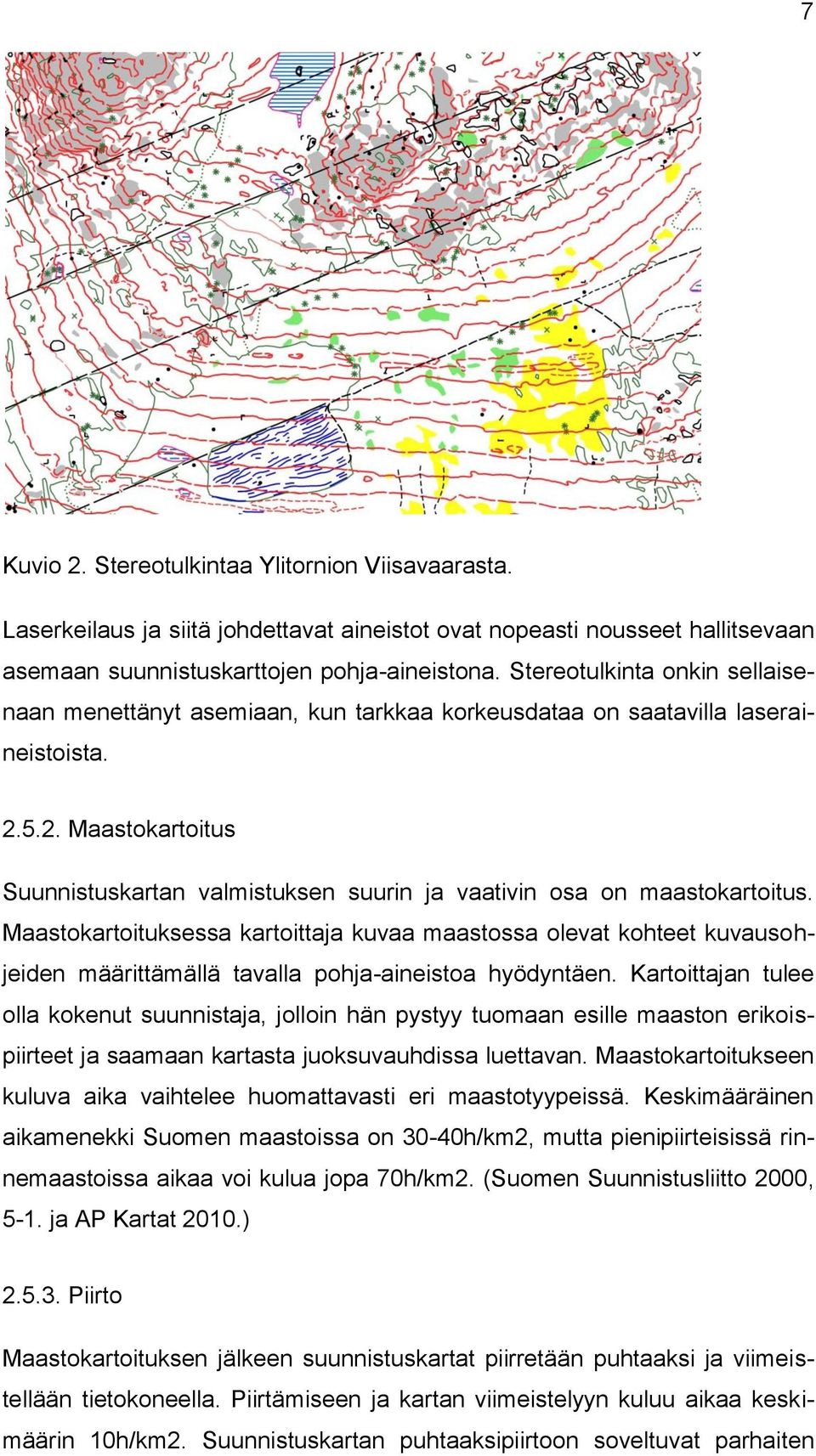 5.2. Maastokartoitus Suunnistuskartan valmistuksen suurin ja vaativin osa on maastokartoitus.