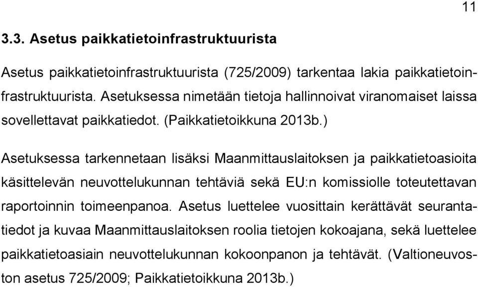 ) Asetuksessa tarkennetaan lisäksi Maanmittauslaitoksen ja paikkatietoasioita käsittelevän neuvottelukunnan tehtäviä sekä EU:n komissiolle toteutettavan raportoinnin