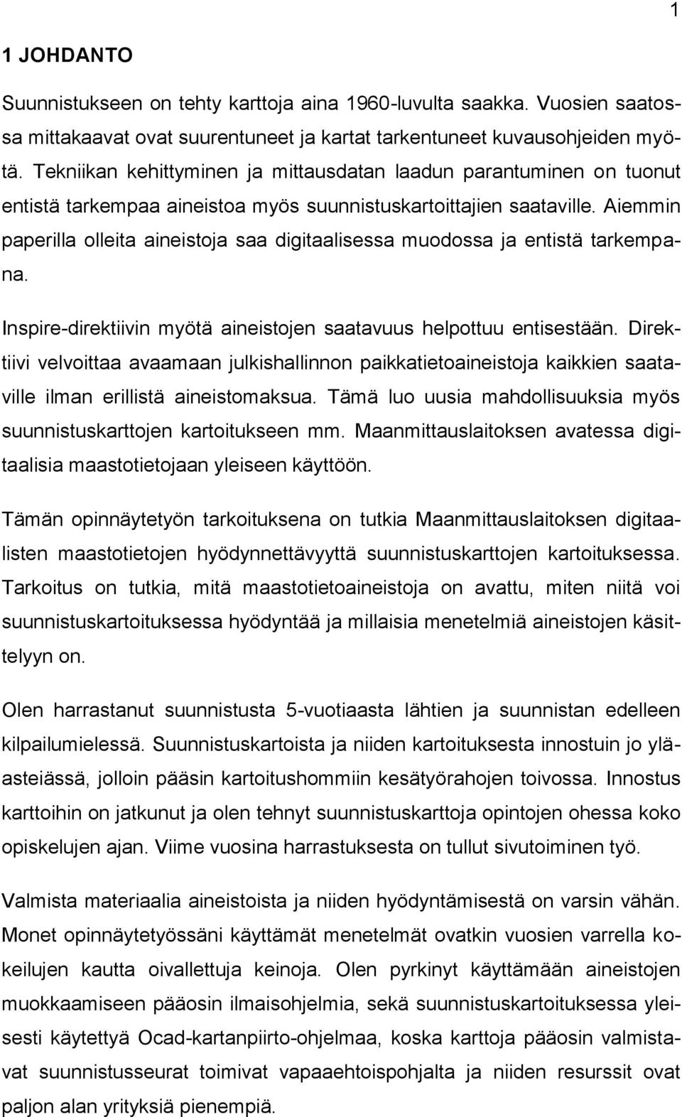 Aiemmin paperilla olleita aineistoja saa digitaalisessa muodossa ja entistä tarkempana. Inspire-direktiivin myötä aineistojen saatavuus helpottuu entisestään.