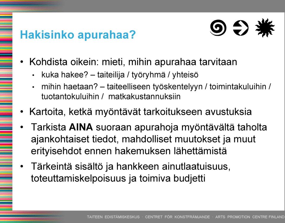 taiteelliseen työskentelyyn / toimintakuluihin / tuotantokuluihin / matkakustannuksiin Kartoita, ketkä myöntävät