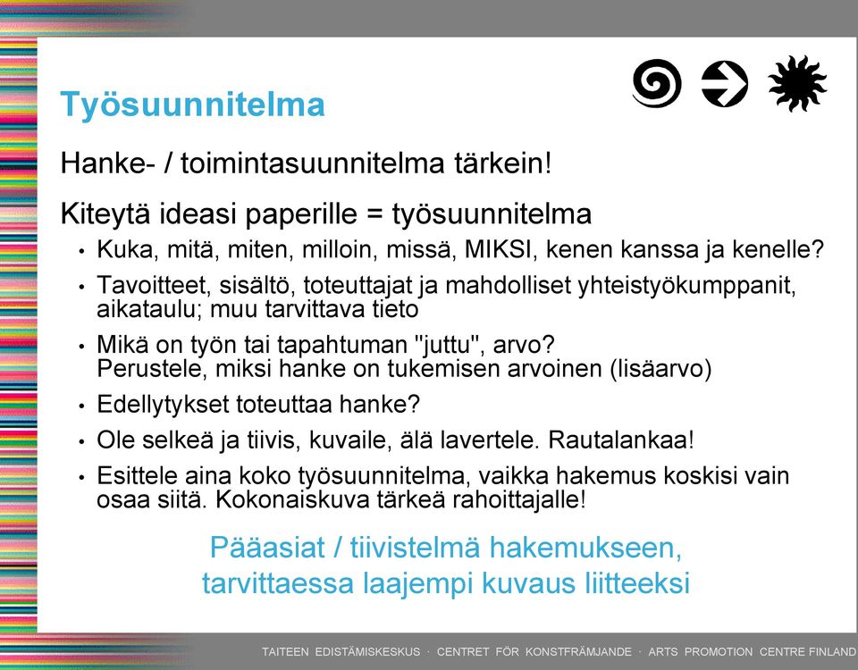 Tavoitteet, sisältö, toteuttajat ja mahdolliset yhteistyökumppanit, aikataulu; muu tarvittava tieto Mikä on työn tai tapahtuman "juttu", arvo?