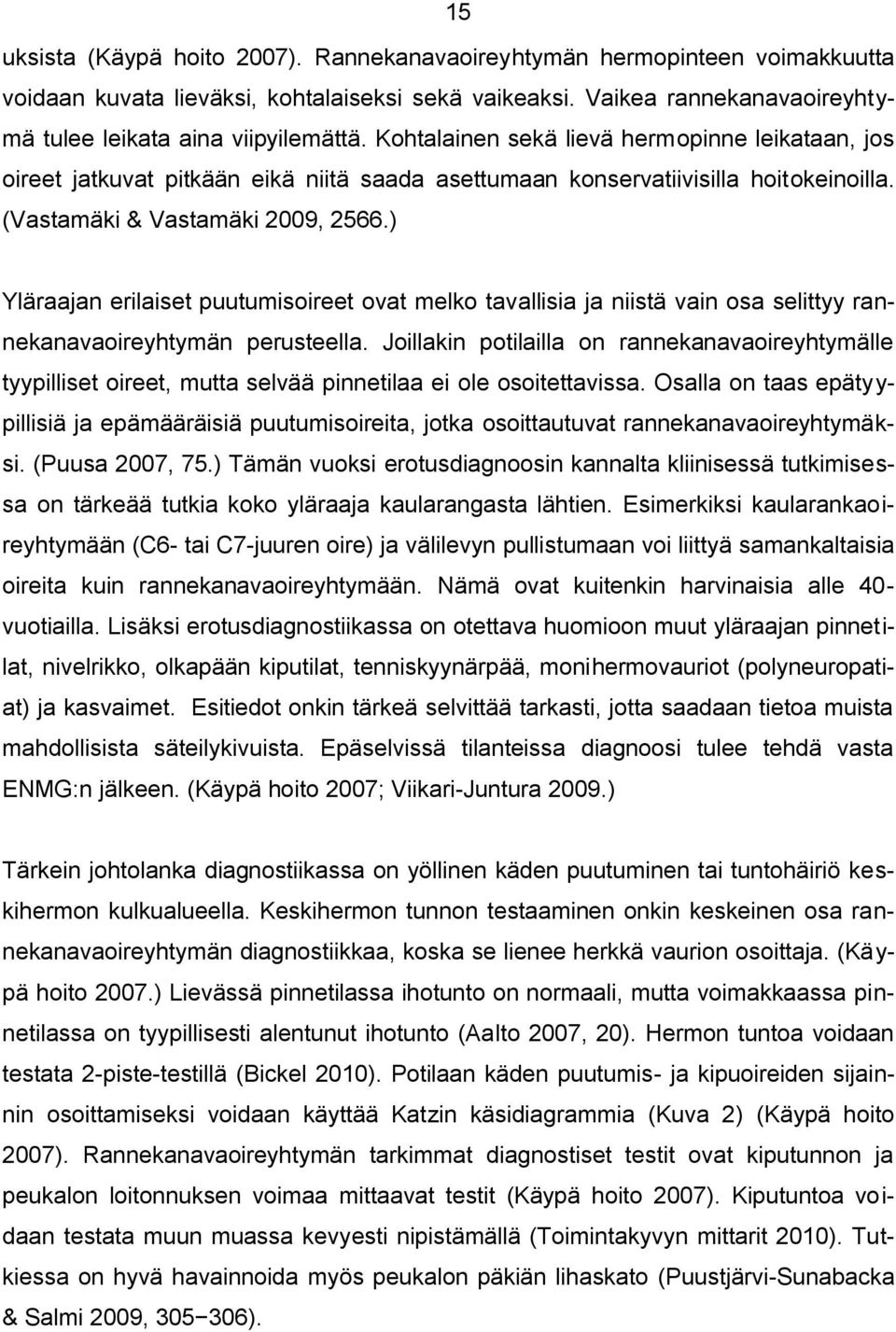 ) Yläraajan erilaiset puutumisoireet ovat melko tavallisia ja niistä vain osa selittyy rannekanavaoireyhtymän perusteella.