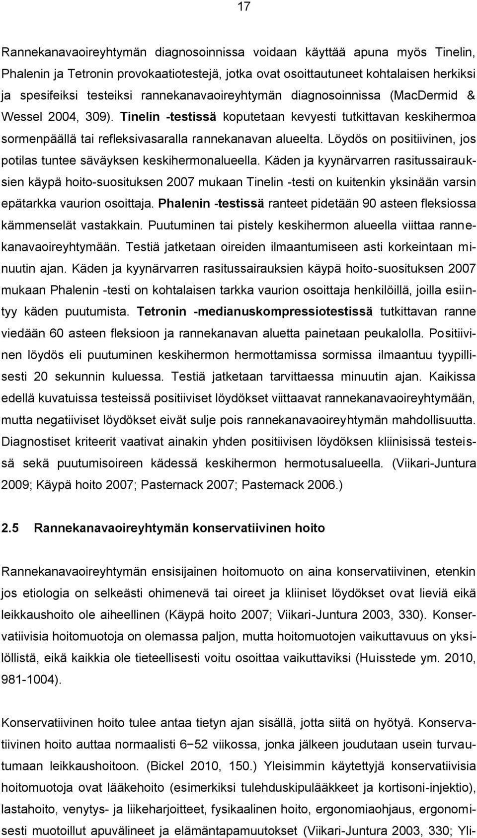 Löydös on positiivinen, jos potilas tuntee säväyksen keskihermonalueella.