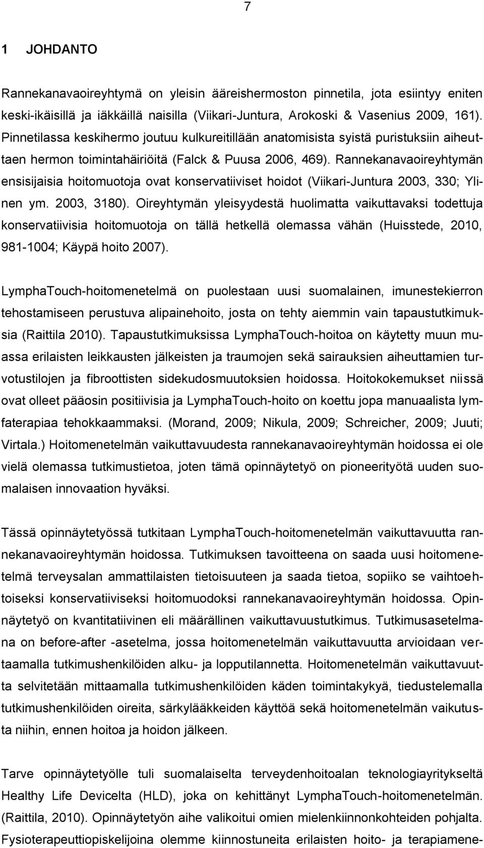 Rannekanavaoireyhtymän ensisijaisia hoitomuotoja ovat konservatiiviset hoidot (Viikari-Juntura 2003, 330; Ylinen ym. 2003, 3180).