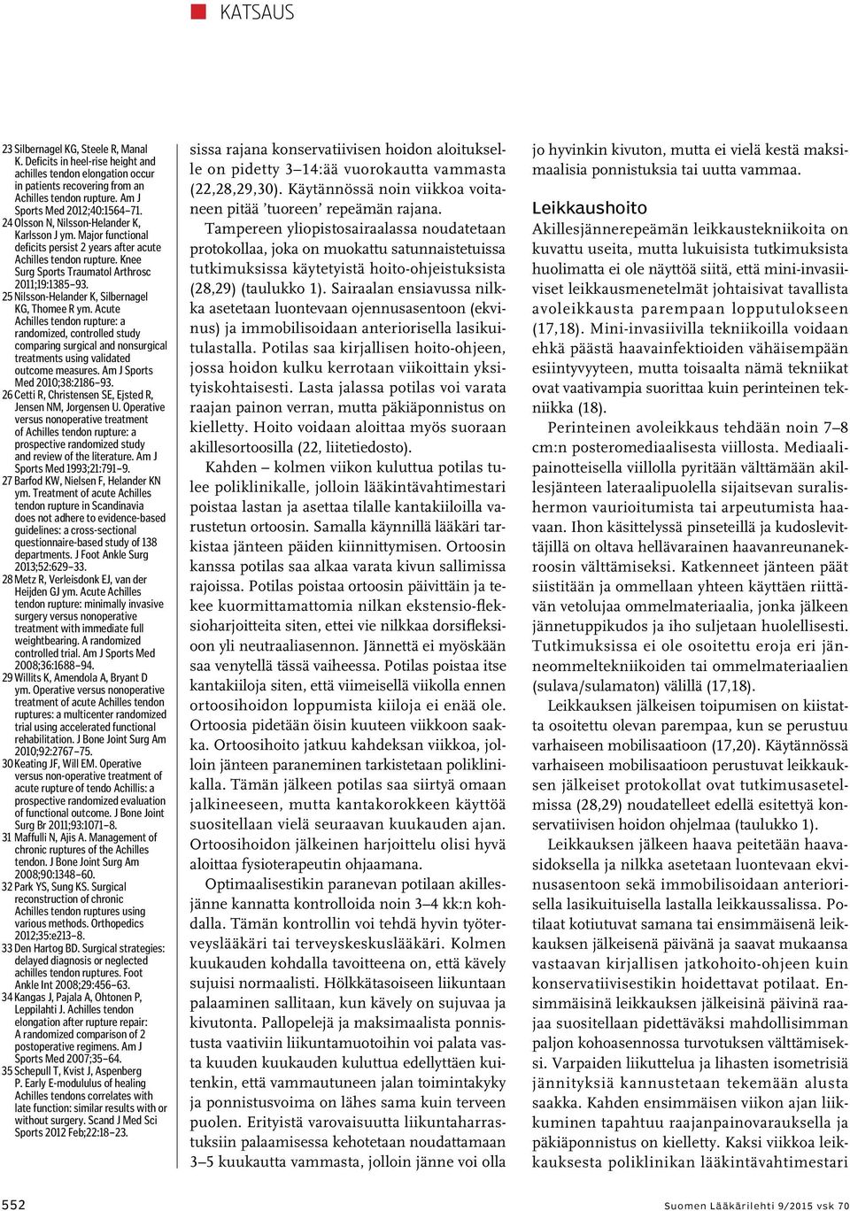 25 Nilsson-Helander K, Silbernagel KG, Thomee R ym. Acute Achilles tendon rupture: a randomized, controlled study comparing surgical and nonsurgical treatments using validated outcome measures.