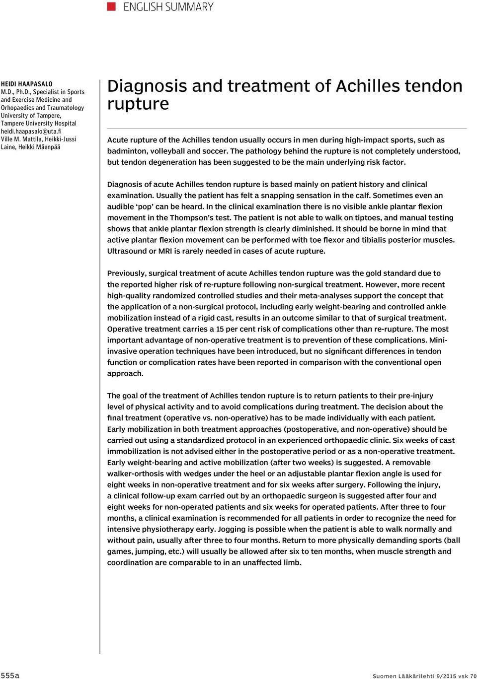 Mattila, Heikki-Jussi Laine, Heikki Mäenpää Diagnosis and treatment of Achilles tendon rupture Acute rupture of the Achilles tendon usually occurs in men during high-impact sports, such as badminton,