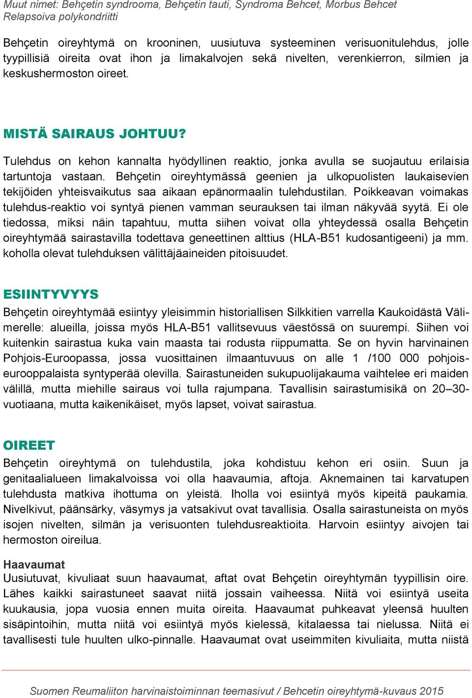 Tulehdus on kehon kannalta hyödyllinen reaktio, jonka avulla se suojautuu erilaisia tartuntoja vastaan.