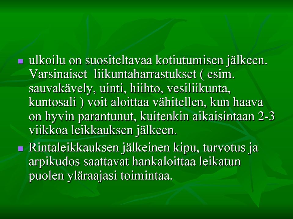 hyvin parantunut, kuitenkin aikaisintaan 2-3 viikkoa leikkauksen jälkeen.