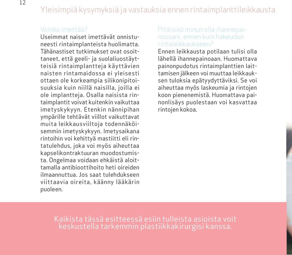 naisilla, joilla ei ole implantteja. Osalla naisista rintaimplantit voivat kuitenkin vaikuttaa imetyskykyyn.
