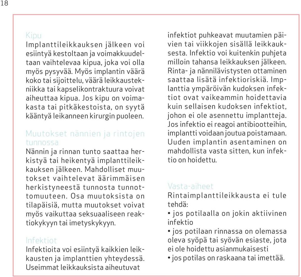Jos kipu on voimakasta tai pitkäkestoista, on syytä kääntyä leikanneen kirurgin puoleen.
