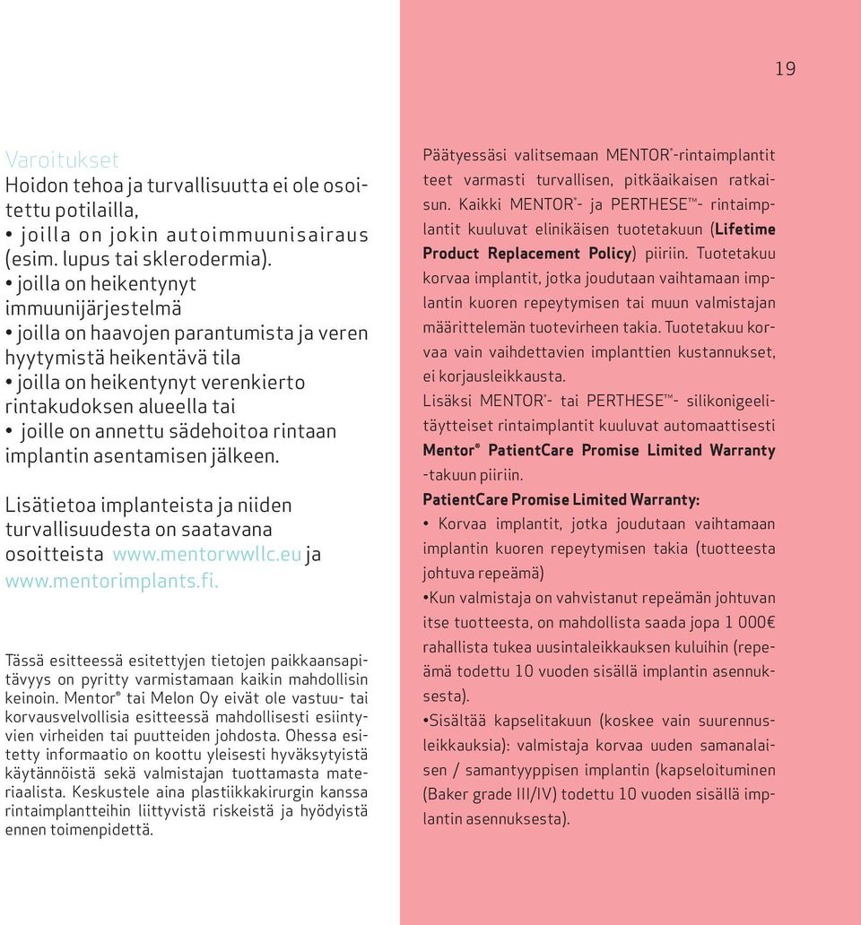 rintaan implantin asentamisen jälkeen. Lisätietoa implanteista ja niiden turvallisuudesta on saatavana osoitteista www.mentorwwllc.eu ja www.mentorimplants.fi.