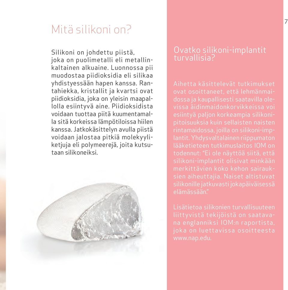 Jatkokäsittelyn avulla piistä voidaan jalostaa pitkiä molekyyliketjuja eli polymeerejä, joita kutsutaan silikoneiksi. Ovatko silikoni-implantit turvallisia?