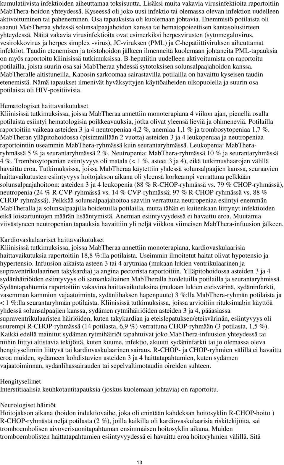 Enemmistö potilaista oli saanut MabTheraa yhdessä solunsalpaajahoidon kanssa tai hematopoieettisen kantasolusiirteen yhteydessä.