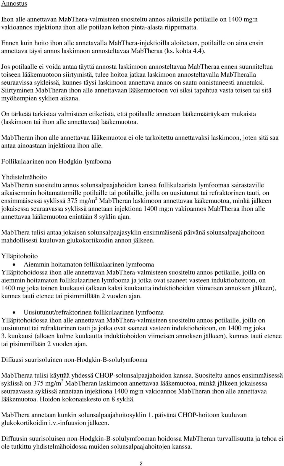 Jos potilaalle ei voida antaa täyttä annosta laskimoon annosteltavaa MabTheraa ennen suunniteltua toiseen lääkemuotoon siirtymistä, tulee hoitoa jatkaa laskimoon annosteltavalla MabTheralla