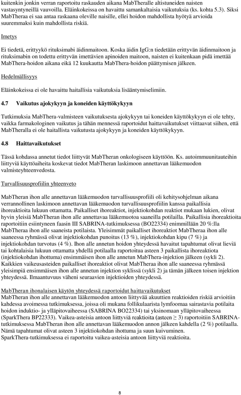 Koska äidin IgG:n tiedetään erittyvän äidinmaitoon ja rituksimabin on todettu erittyvän imettävien apinoiden maitoon, naisten ei kuitenkaan pidä imettää MabThera-hoidon aikana eikä 12 kuukautta