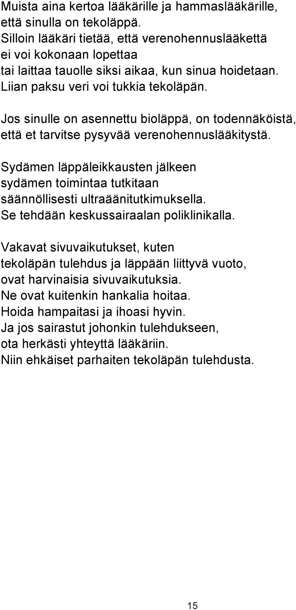 Jos sinulle on asennettu bioläppä, on todennäköistä, että et tarvitse pysyvää verenohennuslääkitystä.